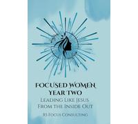 Focused Women Year Two: Leading Like Jesus From the Inside Out