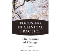 Focusing in Clinical Practice: The Essence of Change