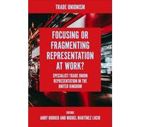 Focusing or Fragmenting Representation at Work? : Specialist Trade Union Representation in the United Kingdom