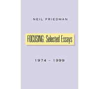 FOCUSING: Selected Essays: 1974-1999