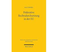 Foderative Rechtsdurchsetzung in Der EU: Die Moglichkeiten Der Durchsetzung Von Unionsrecht Durch Den Ubergang Zum Eigenvollzug Am Beispiel Der ... Und Deutschen Offentlichen Recht)