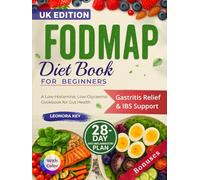 FODMAP Diet Book for Beginners: A Low-Histamine, Low-Glycaemic Cookbook for Gut Health, Gastritis Relief and IBS Support with a 28-Day Anti-Inflammatory Plan