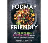 Fodmap Friendly: 95 Vegetarian and Gluten-Free Recipes for the Digestively Chall