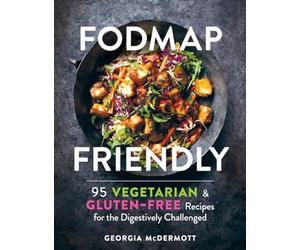 Fodmap Friendly: 95 Vegetarian and Gluten-Free Recipes for the Digestively Challenged