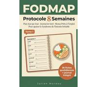 FODMAP : Protocole 8 Semaines: Plan Jour par Jour, Journal de Suivi et Menus Prêts à l'Emploi pour Apaiser le Syndrome de l'Intestin Irritable