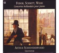 Fodor; Schmitt; Wilms: Dutch Piano Concertos (Concertos néerlandais pour piano) /Schoonderwoerd · Ensemble Cristofori