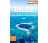 Fodor's Belize: With a Side Trip to Guatemala (Full-color Travel Guide)