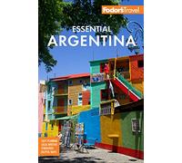 Fodor's Essential Argentina: with the Wine Country, Uruguay & Chilean Patagonia (Full-color Travel Guide)