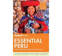Fodor's Essential Peru: with Machu Picchu & the Inca Trail: 1 (Full-color Travel Guide, 1)