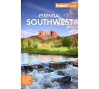 Fodor's Essential Southwest: The Best of Arizona, Colorado, New Mexico, Nevada, and Utah (Full-color Travel Guide)
