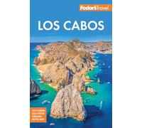 Fodor's Los Cabos: with Todos Santos, la Paz and Valle de Guadalupe (Full-color Travel Guide)