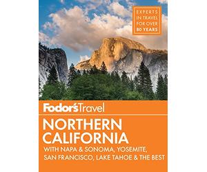 Fodor's Northern California: with Napa & Sonoma, Yosemite, San Francisco, Lake Tahoe & the Best Road Trips: 14 (Full-color Travel Guide, 14)
