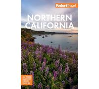 Fodor's Northern California: With Napa & Sonoma, Yosemite, San Francisco, Lake Tahoe & The Best Road Trips (Full-color Travel Guide)