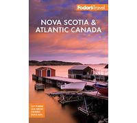 Fodor's Nova Scotia & Atlantic Canada: With New Brunswick, Prince Edward Island, and Newfoundland (Travel Guide)