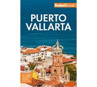Fodor's Puerto Vallarta: with Guadalajara & Riviera Nayarit (Full-color Travel Guide 8th New edition)