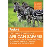 Fodor's the Complete Guide to African Safaris: with South Africa, Kenya, Tanzania, Botswana, Namibia, & Rwanda: 5 (Full-color Travel Guide)