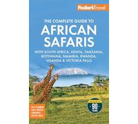 Fodor's The Complete Guide to African Safaris : with South Africa, Kenya, Tanzania, Botswana, Namibia, Rwanda, Uganda, and Victoria Falls