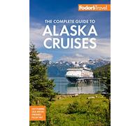 Fodor's The Complete Guide to Alaska Cruises (Full-color Travel Guide, 2)