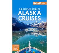 Fodor's The Complete Guide to Alaska Cruises