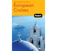 Fodor's the Complete Guide to European Cruises: a Cruise Lover's Guide to Selecting the Right Trip with All the Best Ports of Call