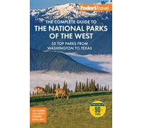 Fodor's The Complete Guide to the National Parks of the West: with the Best Scenic Road Trips (Full-color Travel Guide)