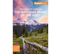 Fodor's The Complete Guide to the National Parks of the West: with the Best Scenic Road Trips (Full-color Travel Guide)
