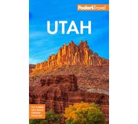 Fodor's Utah : with Zion, Bryce Canyon, Arches, Capitol Reef and Canyonlands National Parks