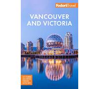 Fodor's Vancouver & Victoria: with Whistler, Vancouver Island & the Okanagan Valley (Full-color Travel Guide 7th New edition)
