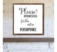 FoDuoDuo Please Remain Seated for The Entire Performance Sign Inspirational Wall Art Living Room Sign Farmhouse Sign Wood Framed Sign 7x7 Inch