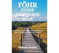 FÖHR GUIDE DE VOYAGE 2026: Le guide ultime des initiés pour explorer les plages, la culture et les trésors cachés de la mer du Nord