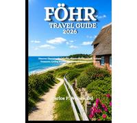 FÖHR TRAVEL GUIDE 2026: Discover Charming Settlements, Spectacular Shorelines, Cultural Treasures, Cycling Routes, and Timeless Seaside Experiences