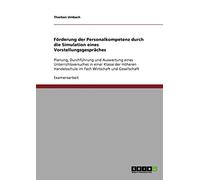 Förderung der Personalkompetenz durch die Simulation eines Vorstellungsgespräches: Planung, Durchführung und Auswertung eines Unterrichtsversuches in ... im Fach Wirtschaft und Gesellschaft