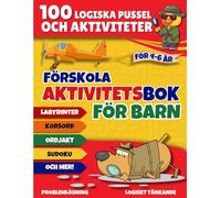 Förskola Aktivitetsbok för Barn 4-6 år: 100 Logiska Pussel och Aktiviteter - Sudoku, Ordjakter, Matchning, Matte och Mer!