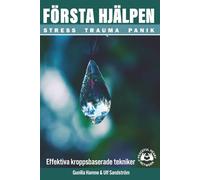 FÖRSTA HJÄLPEN - Stress, Trauma, Panik: Effektiva kroppsbaserade tekniker