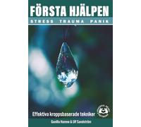 FÖRSTA HJÄLPEN - Stress, Trauma, Panik : Färgutgåva: Effektiva kroppsbaserade tekniker