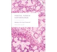 Foetal Tissue Governance : Building a New Legal Framework