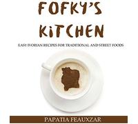 Fofky's Kitchen: Easy Ivorian Recipes for Traditional and Street Foods