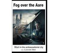 Fog over the Aare: Rösli in the ambassadorial city: 4 (Swiss Crimes)