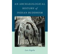 An Archaeological History of Indian Buddhism - Paperback NEW Lars Fogelin (A 201