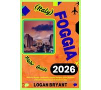 FOGGIA TRAVEL GUIDE 2026: Uncover Historic Landmarks, Coastal Escapes, Local Markets, and Cultural Experiences in Southern Italy