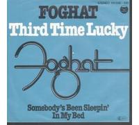 FOGHAT - Third time lucky / Somebody's been sleepin' in my bed / 101036-100