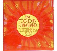 Foghorn String Band - Outshine The Sun