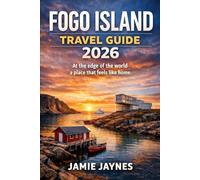 Fogo Island Travel Guide 2026: At the edge of the world a place that feels like home