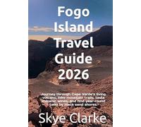 Fogo Island Travel Guide 2026: Journey through Cape Verde’s living volcano, hike mountain trails, taste volcanic wines, and find year-round calm by black sand shores.
