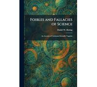 Foibles and Fallacies of Science: An Account of Celebrated Scientific Vagaries