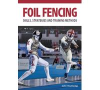 Foil Fencing : Skills, Strategies and Training Methods