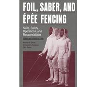 Foil, Saber, and Épée Fencing: Skills, Safety, Operations, and Responsibilities