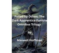 Foiled by Otters: The Dark Apprentice Fumble Omnibus Trilogy: 4