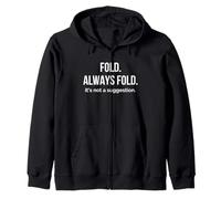Fold Always Fold Not a Suggestion New York Pizza Slice Zip Hoodie