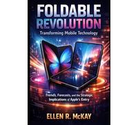 Foldable Revolution: Transforming Mobile: Trends, Forecasts, and the Strategic Implications of Apple ’ s Entry